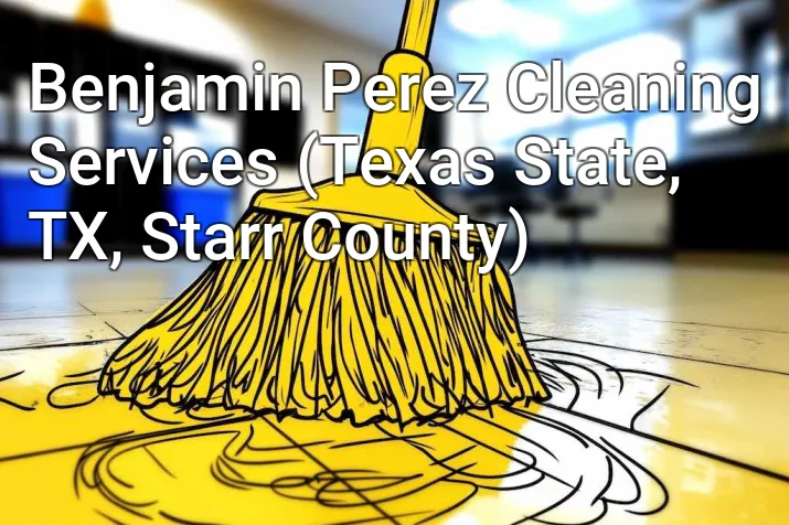 Benjamin Perez Cleaning Services (Texas State, TX, Starr County)