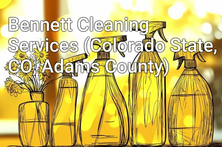 Bennett Cleaning Services (Colorado State, CO, Adams County)