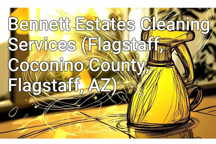 Bennett Estates Cleaning Services (Flagstaff, Coconino County, Flagstaff, AZ)