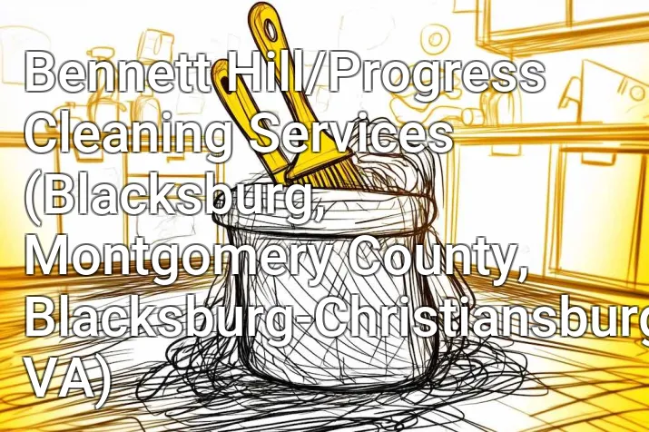 Bennett Hill/Progress Cleaning Services (Blacksburg, Montgomery County, Blacksburg-Christiansburg, VA)