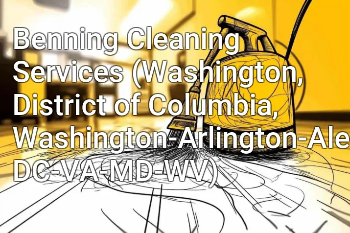 Benning Cleaning Services (Washington, District of Columbia, Washington-Arlington-Alexandria, DC-VA-MD-WV)
