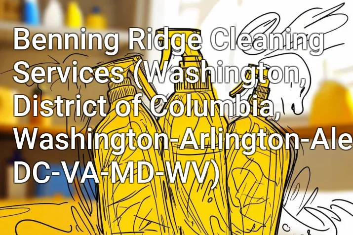 Benning Ridge Cleaning Services (Washington, District of Columbia, Washington-Arlington-Alexandria, DC-VA-MD-WV)