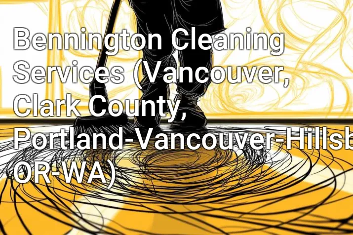 Bennington Cleaning Services (Vancouver, Clark County, Portland-Vancouver-Hillsboro, OR-WA)