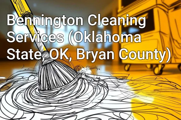 Bennington Cleaning Services (Oklahoma State, OK, Bryan County)