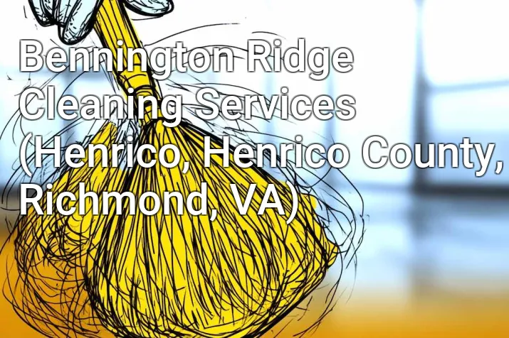 Bennington Ridge Cleaning Services (Henrico, Henrico County, Richmond, VA)