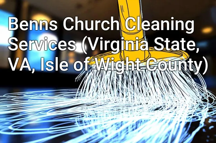 Benns Church Cleaning Services (Virginia State, VA, Isle of Wight County)