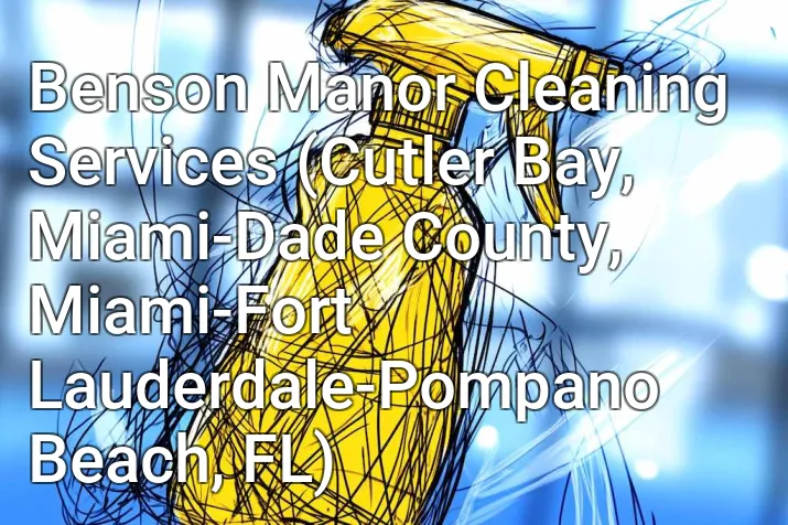 Benson Manor Cleaning Services (Cutler Bay, Miami-Dade County, Miami-Fort Lauderdale-Pompano Beach, FL)