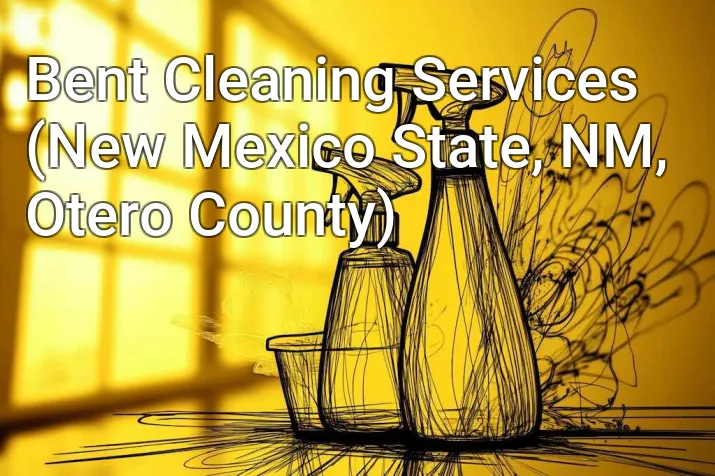 Bent Cleaning Services (New Mexico State, NM, Otero County)