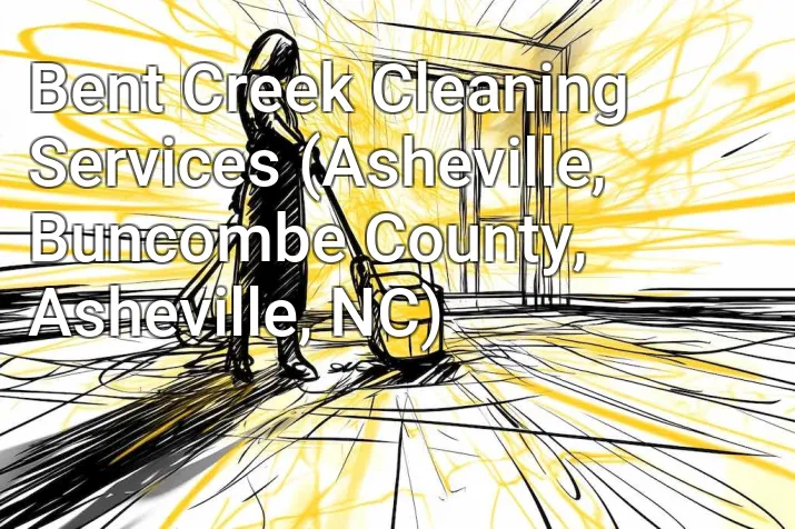 Bent Creek Cleaning Services (Asheville, Buncombe County, Asheville, NC)