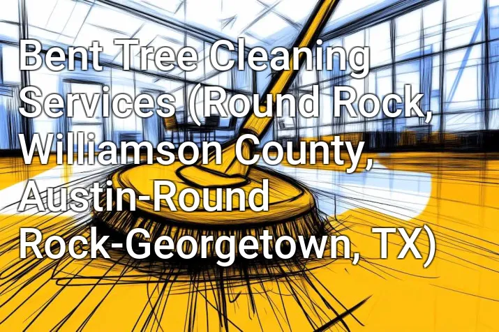 Bent Tree Cleaning Services (Round Rock, Williamson County, Austin-Round Rock-Georgetown, TX)