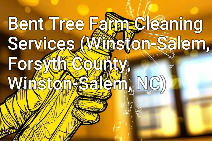 Bent Tree Farm Cleaning Services (Winston-Salem, Forsyth County, Winston-Salem, NC)