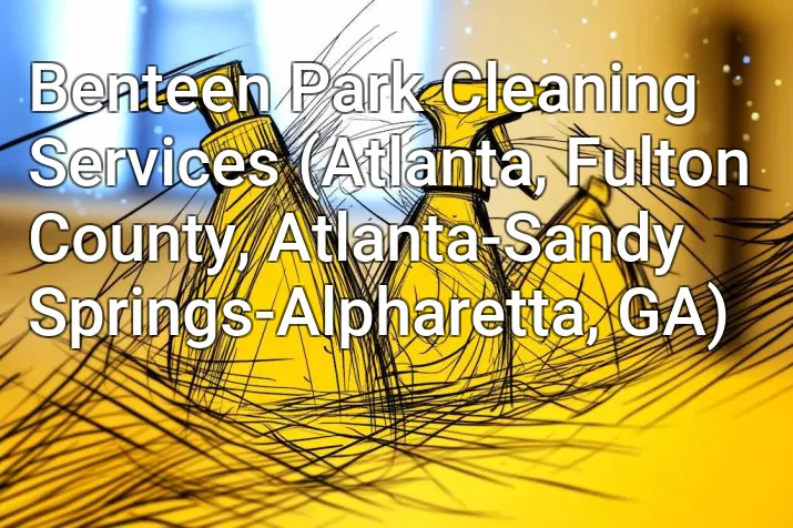 Benteen Park Cleaning Services (Atlanta, Fulton County, Atlanta-Sandy Springs-Alpharetta, GA)