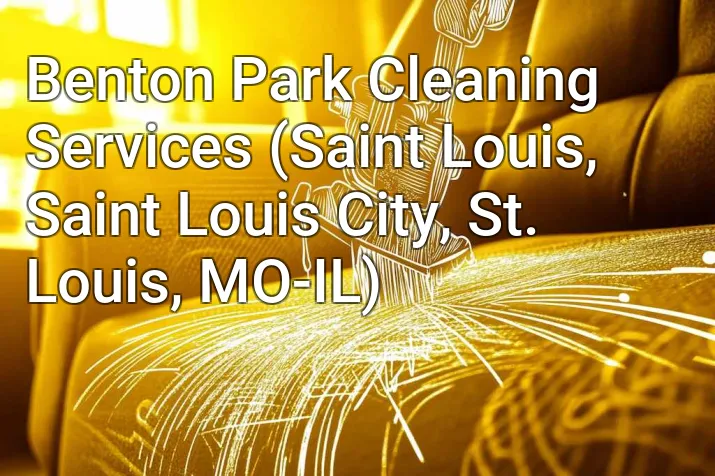 Benton Park Cleaning Services (Saint Louis, Saint Louis City, St. Louis, MO-IL)
