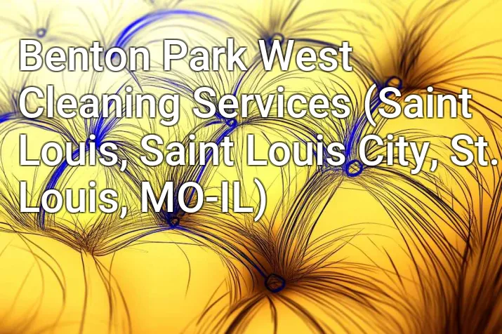 Benton Park West Cleaning Services (Saint Louis, Saint Louis City, St. Louis, MO-IL)