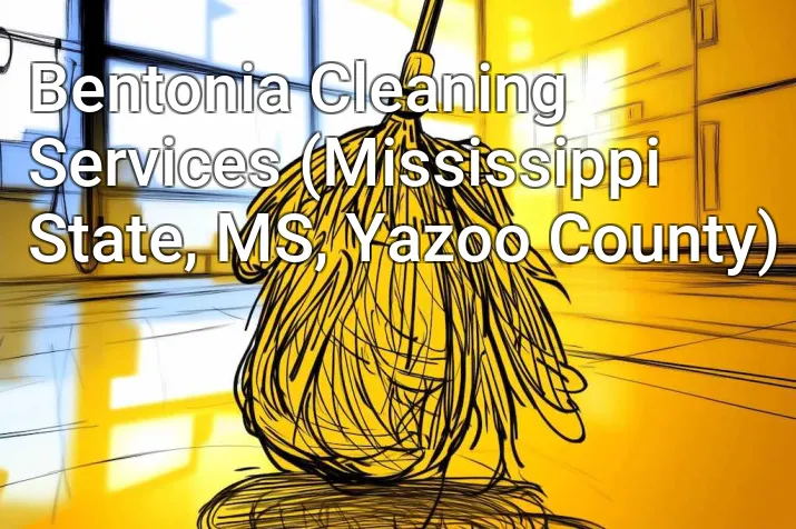 Bentonia Cleaning Services (Mississippi State, MS, Yazoo County)
