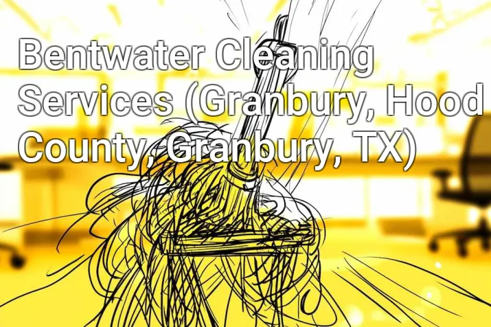 Bentwater Cleaning Services (Granbury, Hood County, Granbury, TX)