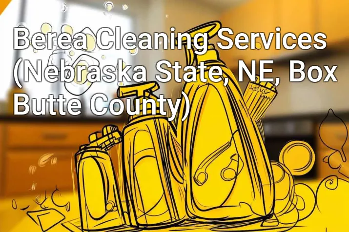 Berea Cleaning Services (Nebraska State, NE, Box Butte County)