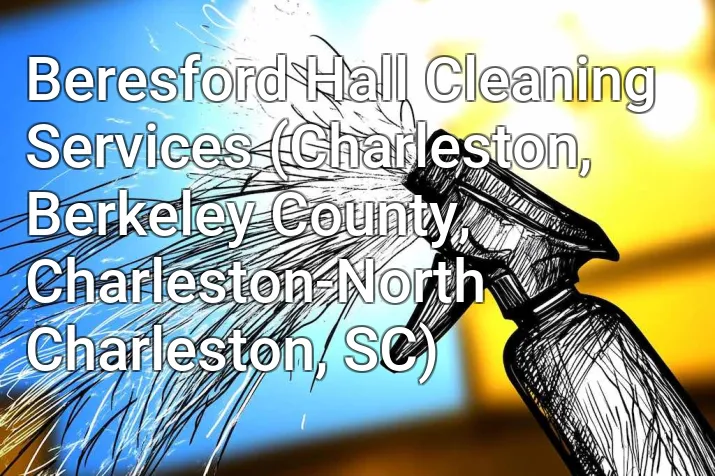 Beresford Hall Cleaning Services (Charleston, Berkeley County, Charleston-North Charleston, SC)