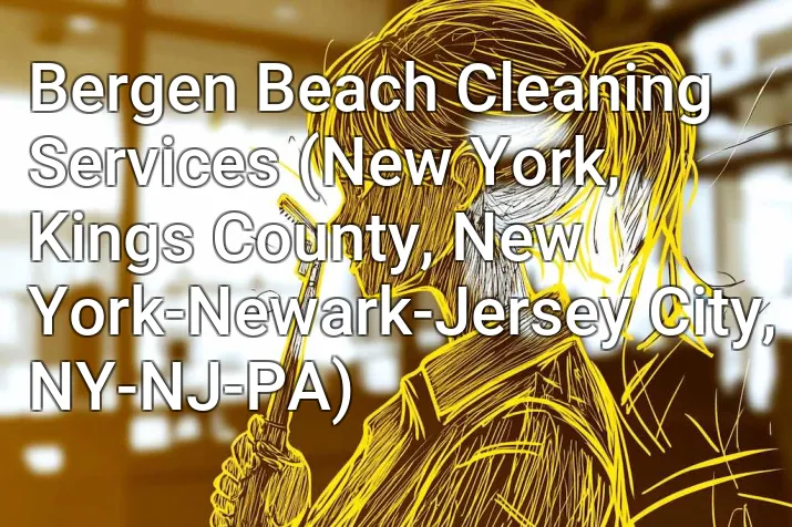 Bergen Beach Cleaning Services (New York, Kings County, New York-Newark-Jersey City, NY-NJ-PA)