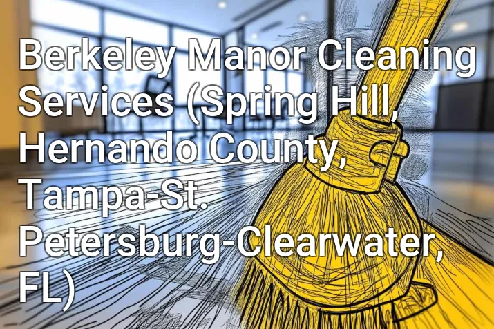 Berkeley Manor Cleaning Services (Spring Hill, Hernando County, Tampa-St. Petersburg-Clearwater, FL)