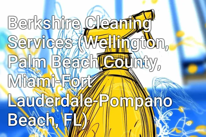 Berkshire Cleaning Services (Wellington, Palm Beach County, Miami-Fort Lauderdale-Pompano Beach, FL)