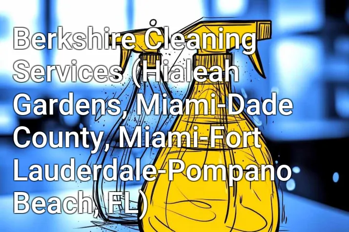 Berkshire Cleaning Services (Hialeah Gardens, Miami-Dade County, Miami-Fort Lauderdale-Pompano Beach, FL)