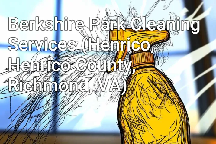 Berkshire Park Cleaning Services (Henrico, Henrico County, Richmond, VA)