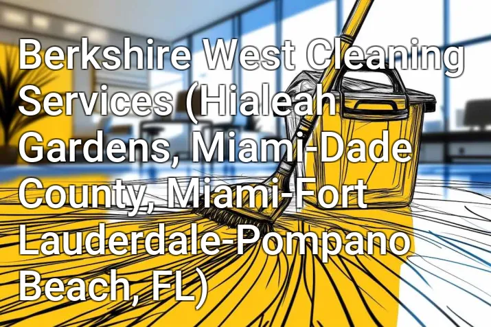 Berkshire West Cleaning Services (Hialeah Gardens, Miami-Dade County, Miami-Fort Lauderdale-Pompano Beach, FL)