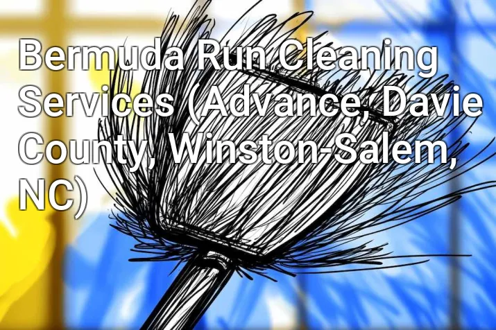 Bermuda Run Cleaning Services (Advance, Davie County, Winston-Salem, NC)