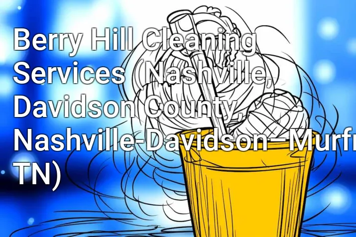 Berry Hill Cleaning Services (Nashville, Davidson County, Nashville-Davidson–Murfreesboro–Franklin, TN)