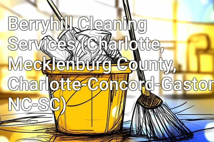 Berryhill Cleaning Services (Charlotte, Mecklenburg County, Charlotte-Concord-Gastonia, NC-SC)