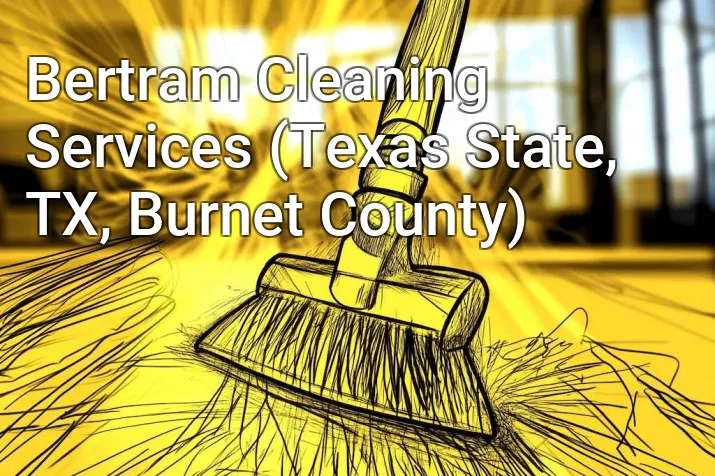 Bertram Cleaning Services (Texas State, TX, Burnet County)