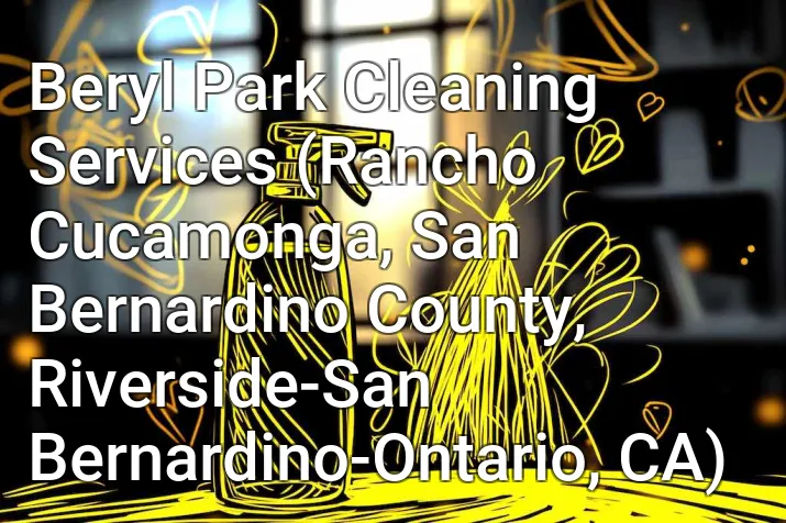 Beryl Park Cleaning Services (Rancho Cucamonga, San Bernardino County, Riverside-San Bernardino-Ontario, CA)