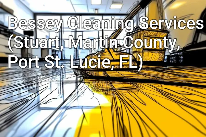 Bessey Cleaning Services (Stuart, Martin County, Port St. Lucie, FL)
