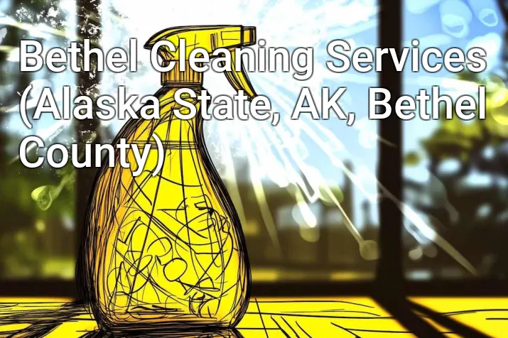 Bethel Cleaning Services (Alaska State, AK, Bethel County)