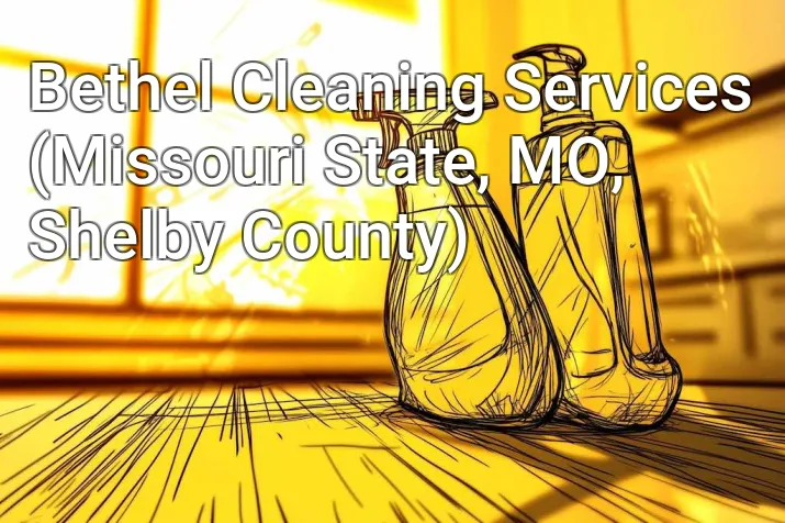 Bethel Cleaning Services (Missouri State, MO, Shelby County)