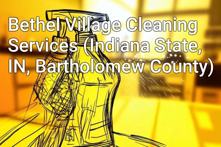 Bethel Village Cleaning Services (Indiana State, IN, Bartholomew County)