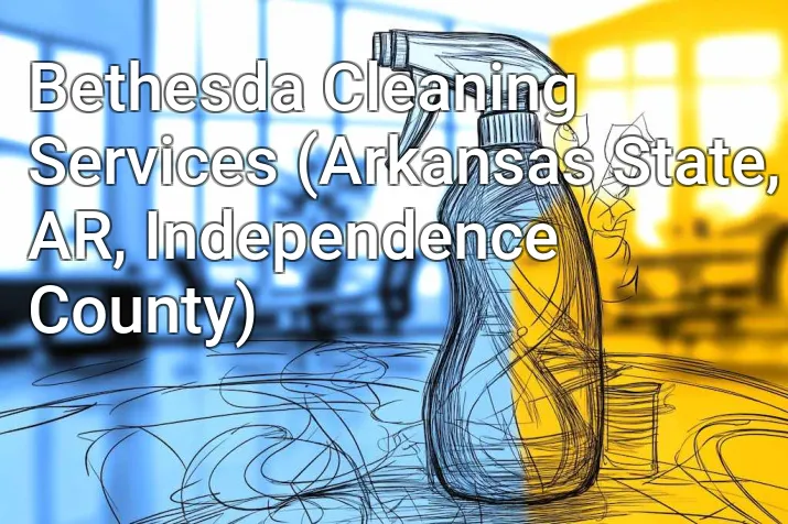 Bethesda Cleaning Services (Arkansas State, AR, Independence County)