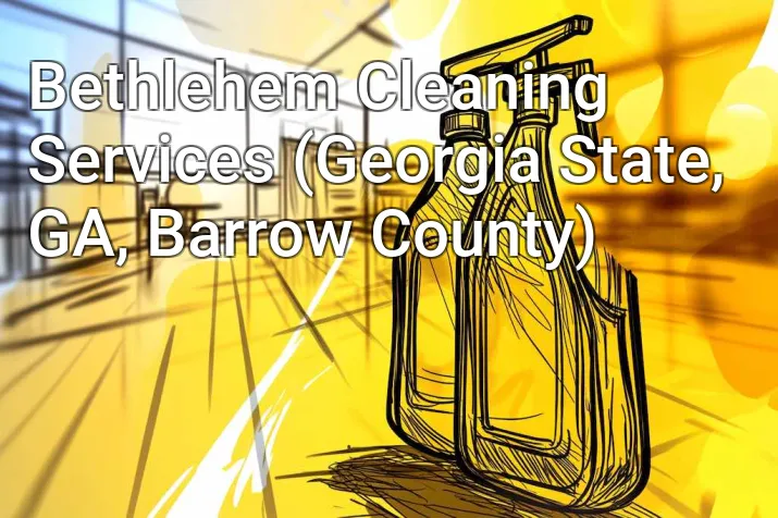 Bethlehem Cleaning Services (Georgia State, GA, Barrow County)