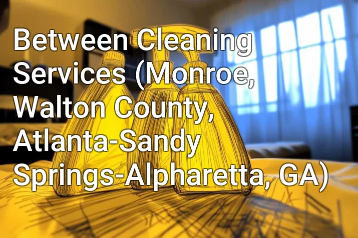 Between Cleaning Services (Monroe, Walton County, Atlanta-Sandy Springs-Alpharetta, GA)