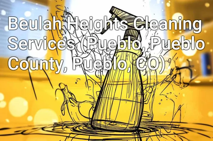 Beulah Heights Cleaning Services (Pueblo, Pueblo County, Pueblo, CO)