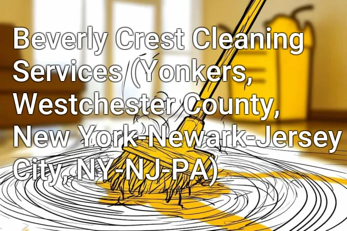 Beverly Crest Cleaning Services (Yonkers, Westchester County, New York-Newark-Jersey City, NY-NJ-PA)