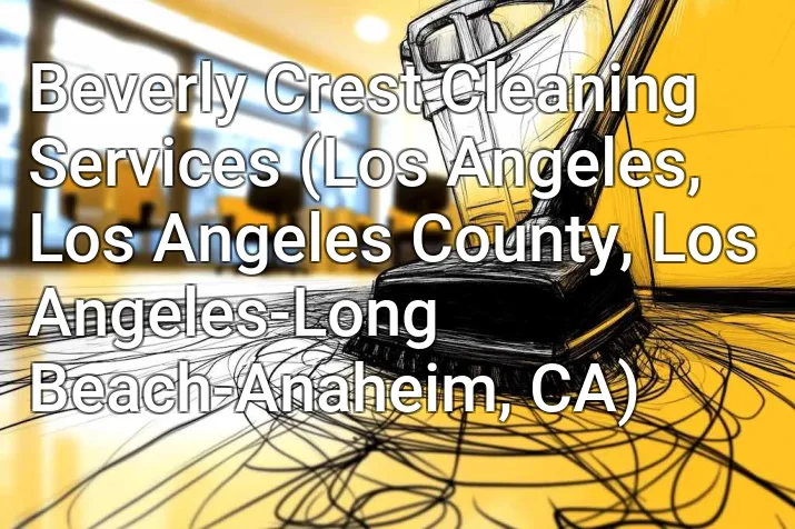 Beverly Crest Cleaning Services (Los Angeles, Los Angeles County, Los Angeles-Long Beach-Anaheim, CA)