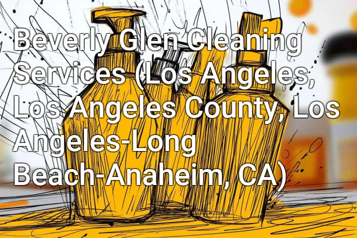 Beverly Glen Cleaning Services (Los Angeles, Los Angeles County, Los Angeles-Long Beach-Anaheim, CA)
