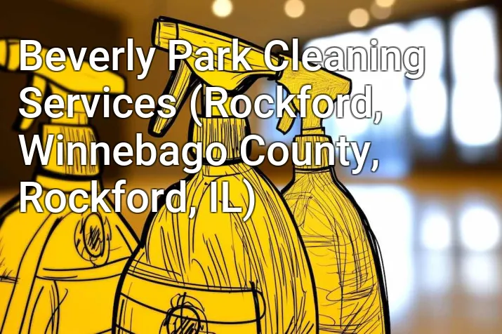 Beverly Park Cleaning Services (Rockford, Winnebago County, Rockford, IL)