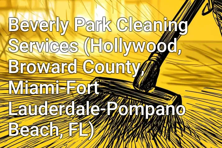 Beverly Park Cleaning Services (Hollywood, Broward County, Miami-Fort Lauderdale-Pompano Beach, FL)