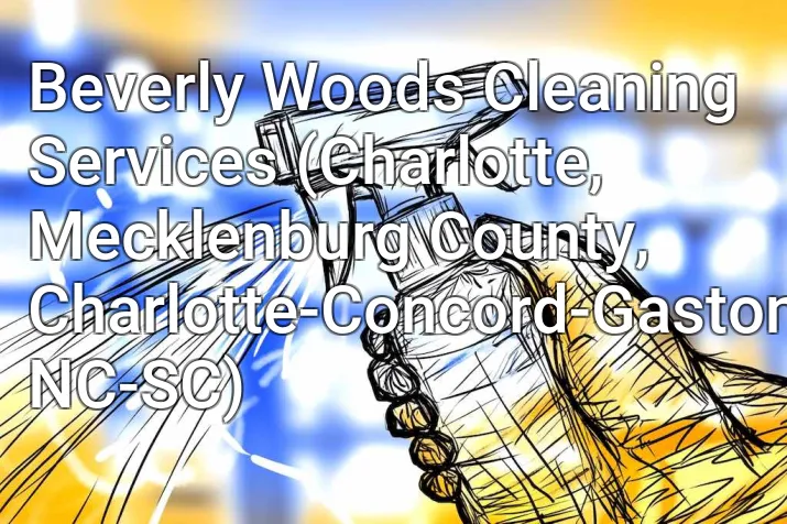 Beverly Woods Cleaning Services (Charlotte, Mecklenburg County, Charlotte-Concord-Gastonia, NC-SC)