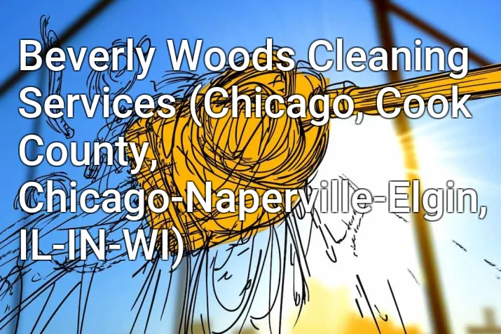 Beverly Woods Cleaning Services (Chicago, Cook County, Chicago-Naperville-Elgin, IL-IN-WI)
