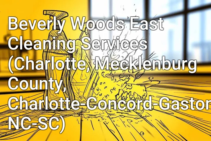 Beverly Woods East Cleaning Services (Charlotte, Mecklenburg County, Charlotte-Concord-Gastonia, NC-SC)