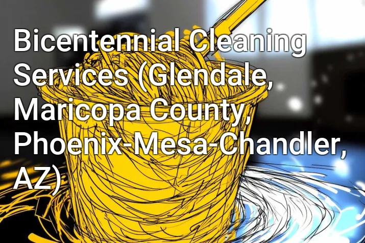 Bicentennial Cleaning Services (Glendale, Maricopa County, Phoenix-Mesa-Chandler, AZ)